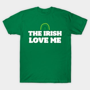 'The Irish Love Me' Saint Patrick's Day T-Shirt T-Shirt